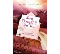 Never Thought It Was You - Herzklopfen in Blossomville - Michelle A. Pietsch - beHEARTBEAT - ebook (ePub) - Livre