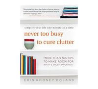 Never Too Busy to Cure Clutter: Simplify Your Life One Minute at a Time - A Workbook with Doable Organizing Projects and Advice