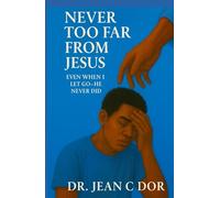 Never Too Far from Jesus: Even When I Let Go-He Never Did