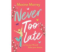 Never Too Late: A BRAND NEW heartwarming second-chance romance from Maxine Morrey