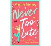 Never Too Late: A heartwarming second-chance romance from Maxine Morrey for 2026