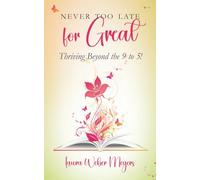 Never too Late for Great: Thriving Beyond the 9 to 5!