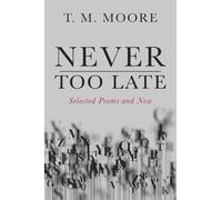 Never Too Late: Selected Poems and New