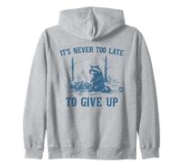 Never Too Late to Give Up Sweat à Capuche