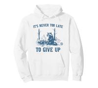 Never Too Late to Give Up Sweat à Capuche