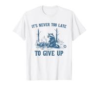Never Too Late to Give Up T-Shirt