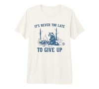 Never Too Late to Give Up T-Shirt Haut de Gamme