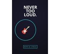 Never Too Loud: Rock Songwriter's Journal | Guitar Riff & Lyrics Notebook | 6x9 Hybrid Interior with Tablature & Lined Pages | 120 Pages Electric Neon ... Professional Musician & Band Accessory Gift