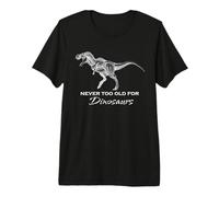 Never Too Old for Dinosaurs - T-Shirt Amusant pour Adulte Dinosaure T-Shirt Haut de Gamme