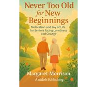 Never Too Old for New Beginnings: Motivation and Joy of Life for Seniors Facing Loneliness and Change