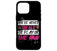 « Never Too Old Muddy Race Mud Race » Coque pour iPhone 16 Pro Max