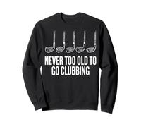 Never Too Old to Go Clubbing Sweatshirt