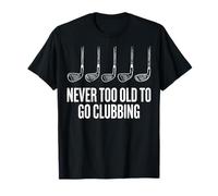Never Too Old to Go Clubbing T-Shirt
