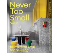 Never Too Small vol.2 : Reinventing Small Space Living /anglais