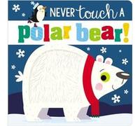 Never Touch a Polar Bear by Make Believe Ideas Ltd & Rosie Greening & Illustrated by Stuart Lynch Make Believe Ideas Ltd Rosie Greening Illustrated by Stuart Lynch (Auteur)