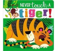 Never Touch a Tiger by Make Believe Ideas Ltd & Rosie Greening & Illustrated by Stuart Lynch Make Believe Ideas Ltd Rosie Greening Illustrated by Stuart Lynch (Auteur)