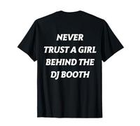 Never Trust a Girl Behind The DJ Booth (à l'arrière) Drôle T-Shirt