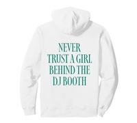 Never Trust A Girl Behind The DJ Booth Sweat à Capuche