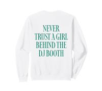 Never Trust A Girl Behind The DJ Booth Sweatshirt