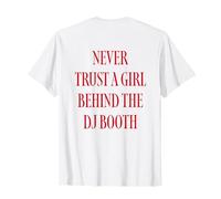 Never Trust A Girl Behind The DJ Booth T-Shirt