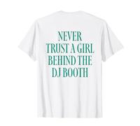 Never Trust A Girl Behind The DJ Booth T-Shirt