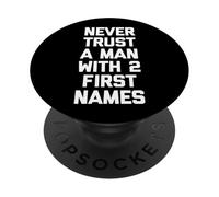 Never Trust A Man with 2 First Names - Dire drôle Sarcastique PopSockets PopGrip Adhésif