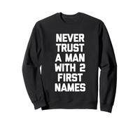 Never Trust A Man with 2 First Names - Dire drôle Sarcastique Sweatshirt