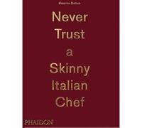 Never trust a skinny italian chef Massimo Bottura (Auteur)