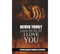 NEVER TRUST SOMEONE WHO OFTEN SAYS I LOVE YOU