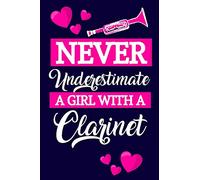 Never Underestimate A Girl With A Clarinet: Clarinet Gifts: Small Lined Notebook or Journal
