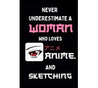 Never Underestimate A Woman Who Loves Anime And Sketching: Anime Sketchbook For Drawing And Sketching Anime Drawing Book Anime Art Supplies Comic Manga Sketch Book Otaku Woman Gift