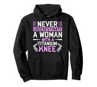 Never Underestimate A Woman with A Titanium Knee Replacement Sweat à Capuche