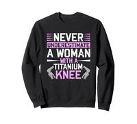 Never Underestimate A Woman with A Titanium Knee Replacement Sweatshirt