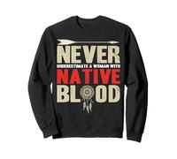 Never Underestimate A Woman with Native Blood Sweatshirt