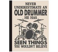 Never Underestimate An Old Drummer Notebook: Drummers & Drumming Notebook Journal Diary Planner Gift For Female Rock Music Band ... Perfect Gift Idea For Birthday & Christmas