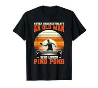 Never Underestimate An Old Man Who Plays Ping Pong T-Shirt