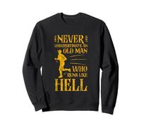 Never Underestimate an Old Man Who Runs Like Hell - Sweatshirt
