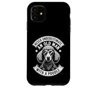 Never Underestimate an Old Man with A Caniche Funny Dog Dad Coque pour iPhone 11