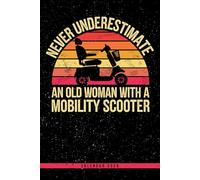 Never Underestimate An Old Woman With A Mobility Scooter: Funny 2026 Calendar for Seniors: Weekly Planner with Monthly and Yearly Overview - Great ... Veteran, or Anyone with a Mobility Scooter