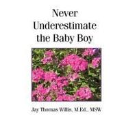 Never Underestimate The Baby Boy Paperback Book By Jay Thomas Willis M.Ed. Msw