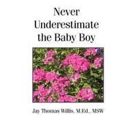 Never Underestimate The Baby Boy Paperback Book By Jay Thomas Willis M.Ed. Msw