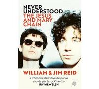 Never understood - The Jesus And Mary Chain Jim Reid (Auteur), William Reid (Auteur), Ben Thompson (Contributions), Angélique Merklen (Traduction)