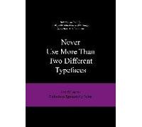 Never Use More Than Two Different Typefaces: And 50 Other Ridiculous Typography Rules