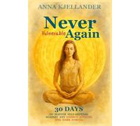 Never Vulnerable Again: 30 Days to Master Spiritual Self-Defense Against Any Energy Attacks and Dark Forces
