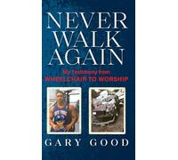 Never Walk Again: My Testimony from Wheelchair to Worship