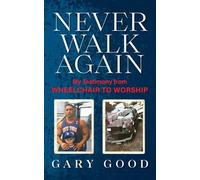 Never Walk Again: My Testimony from Wheelchair to Worship