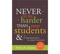 Never Work Harder Than Your Students and Other Principles of Great Teaching by Robyn R. Jackson Robyn R. Jackson (Auteur)