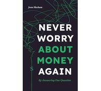 Never Worry About Money Again: By Answering One Question