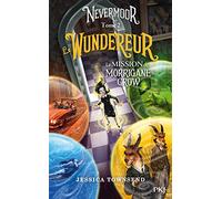 Nevermoor - tome 02 : Le Wundereur: La Mission de Morrigane Crow