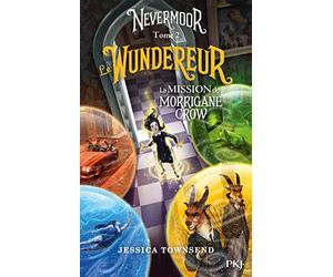 Nevermoor - tome 02 : Le Wundereur: La Mission de Morrigane Crow